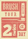 Brush your teeth twice a day. Typographic vintage grunge dental poster. Retro vector Illustration.